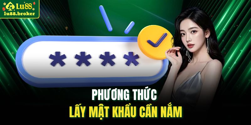 Phương thức lấy mật khẩu cần nắm